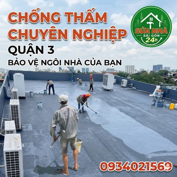 Dịch Vụ Chống Thấm Quận 3 TPHCM Uy Tín – Triệt Để 100%, Báo Giá Nhanh