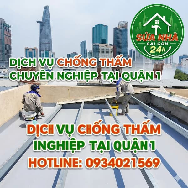 Dịch Vụ Chống Thấm Quận 1 TPHCM: Triệt Để 100%, Thợ Có Mặt Tận Nơi Sau 30 Phút