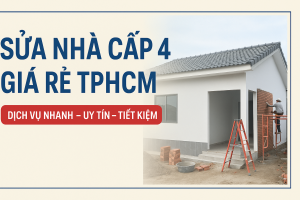 Sửa Nhà Cấp 4 Giá Rẻ TPHCM – Giải Pháp Tiết Kiệm Cho Mọi Gia Đình